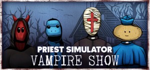 Priest Simulator: Vampire Show - Early Access